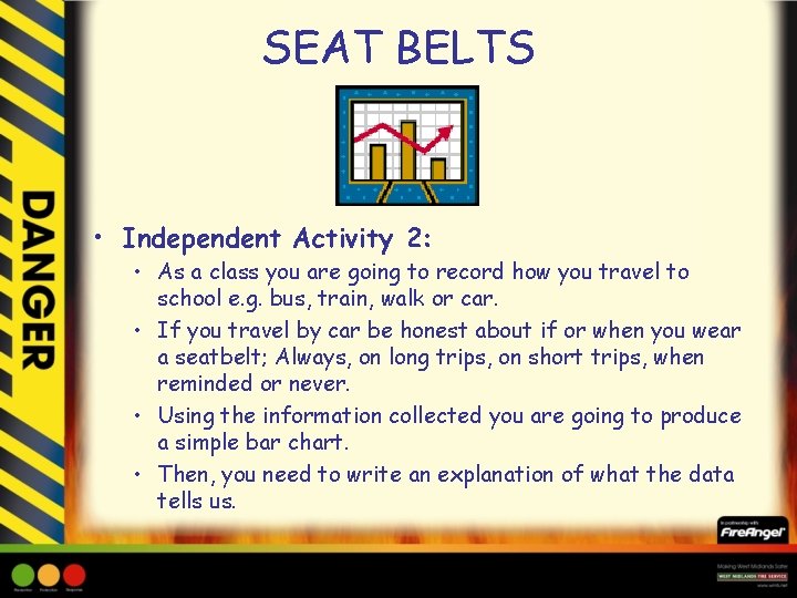 SEAT BELTS • Independent Activity 2: • As a class you are going to