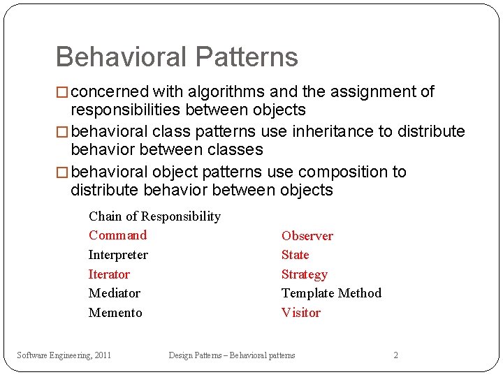 Behavioral Patterns � concerned with algorithms and the assignment of responsibilities between objects �