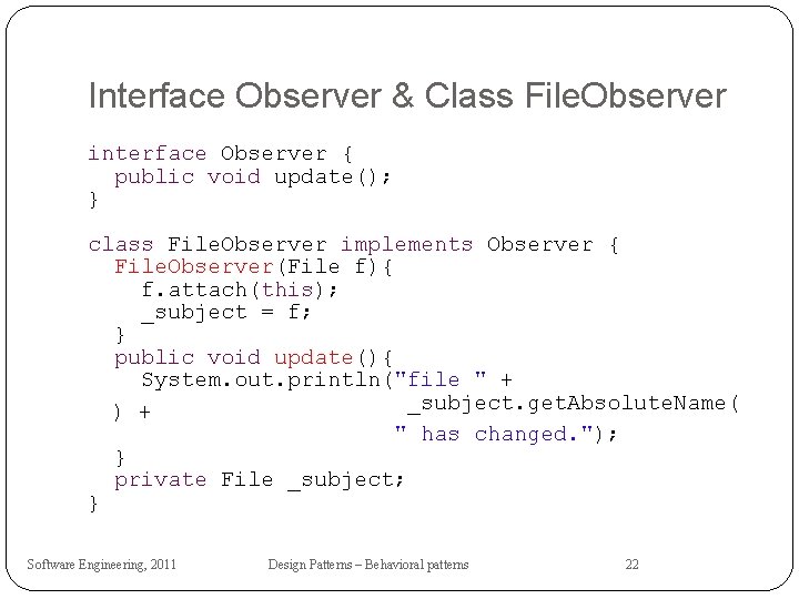 Interface Observer & Class File. Observer interface Observer { public void update(); } class