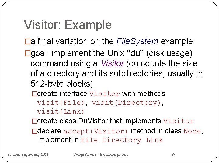 Visitor: Example �a final variation on the File. System example �goal: implement the Unix