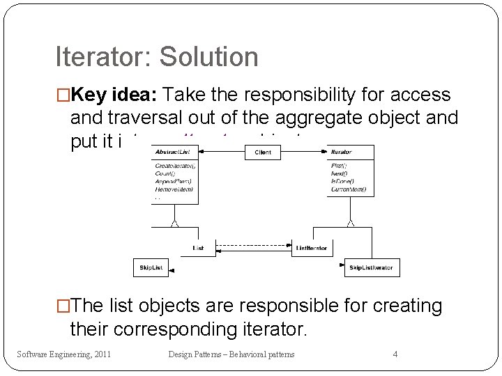 Iterator: Solution �Key idea: Take the responsibility for access and traversal out of the