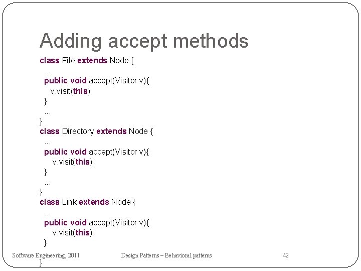 Adding accept methods class File extends Node {. . . public void accept(Visitor v){