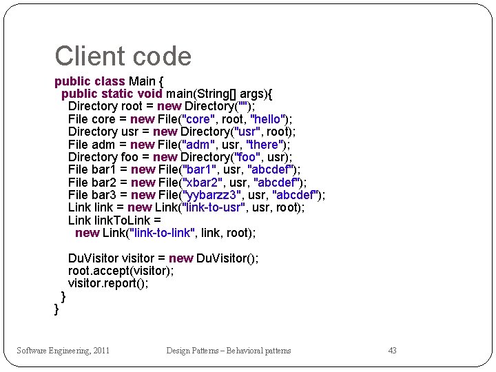 Client code public class Main { public static void main(String[] args){ Directory root =