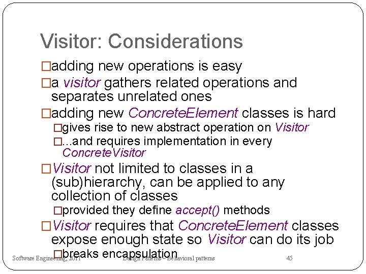 Visitor: Considerations �adding new operations is easy �a visitor gathers related operations and separates