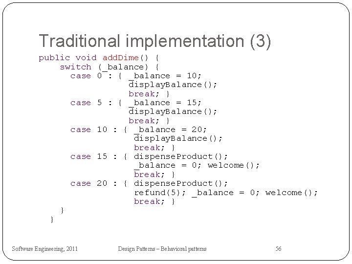 Traditional implementation (3) public void add. Dime() { switch (_balance) { case 0 :