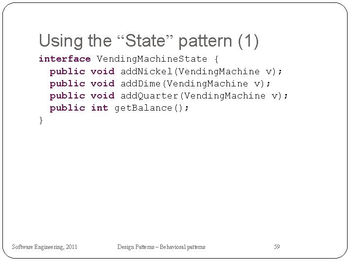 Using the “State” pattern (1) interface Vending. Machine. State { public void add. Nickel(Vending.