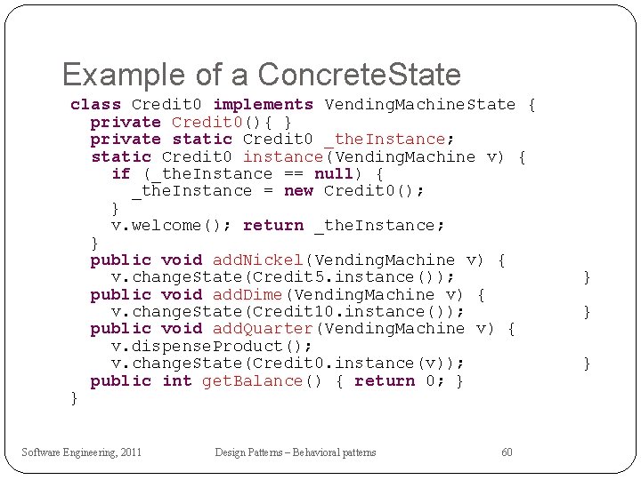 Example of a Concrete. State class Credit 0 implements Vending. Machine. State { private