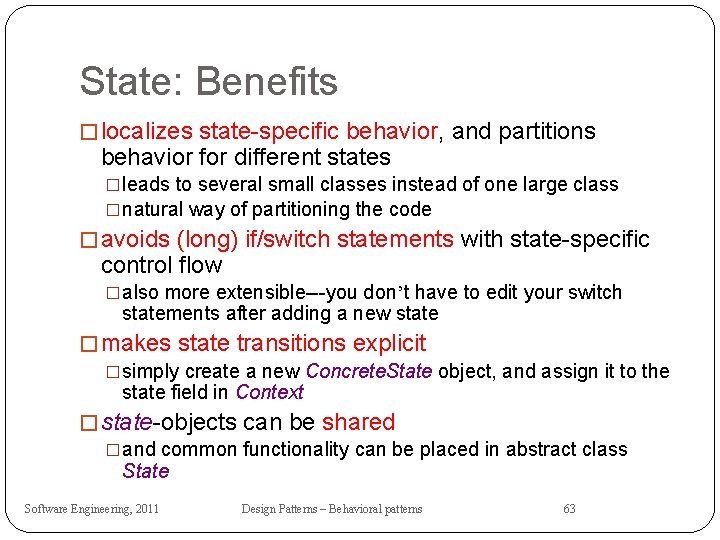 State: Benefits � localizes state-specific behavior, and partitions behavior for different states �leads to