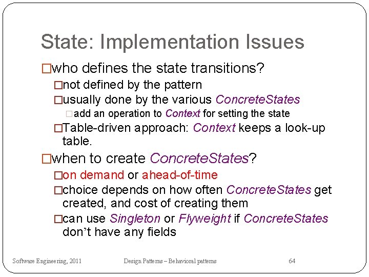 State: Implementation Issues �who defines the state transitions? �not defined by the pattern �usually