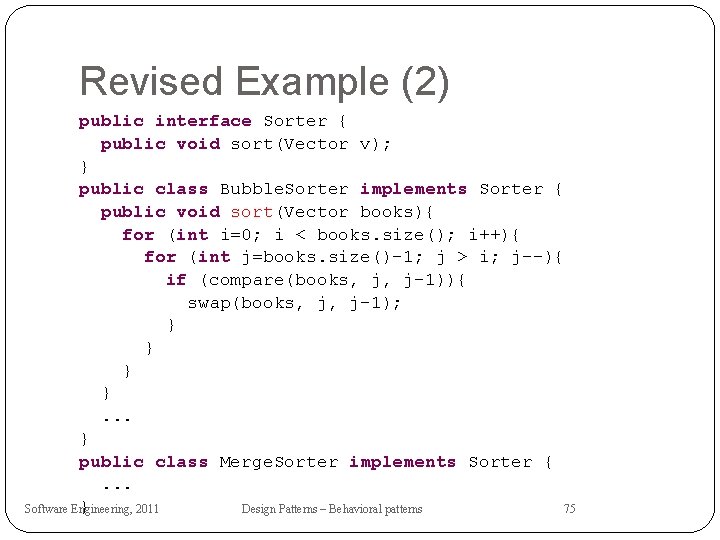 Revised Example (2) public interface Sorter { public void sort(Vector v); } public class