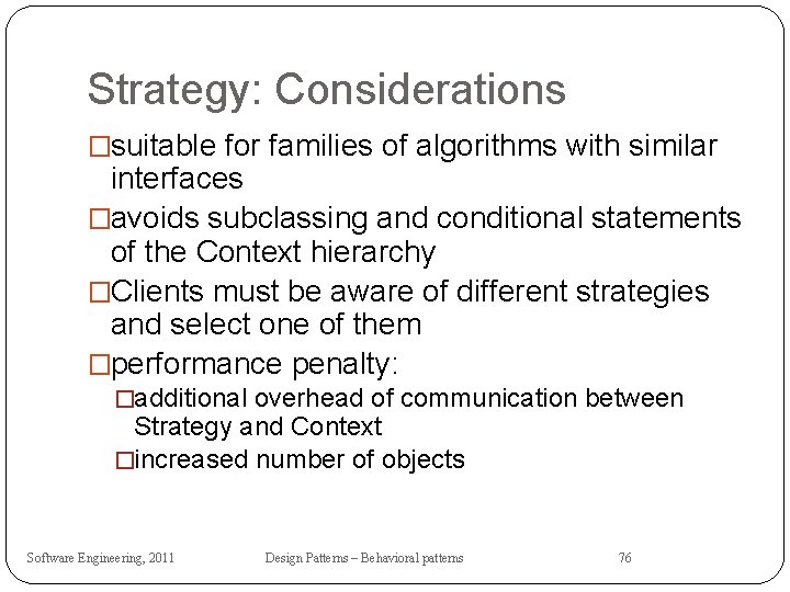 Strategy: Considerations �suitable for families of algorithms with similar interfaces �avoids subclassing and conditional