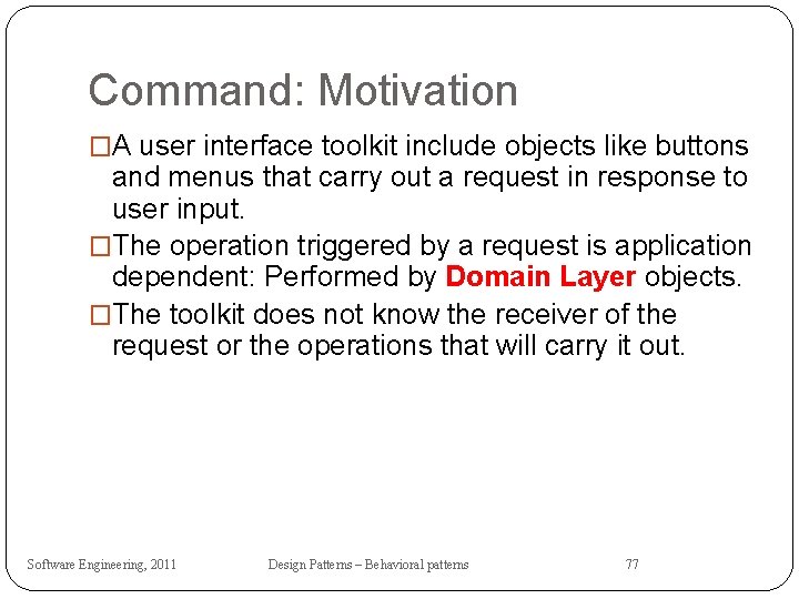 Command: Motivation �A user interface toolkit include objects like buttons and menus that carry