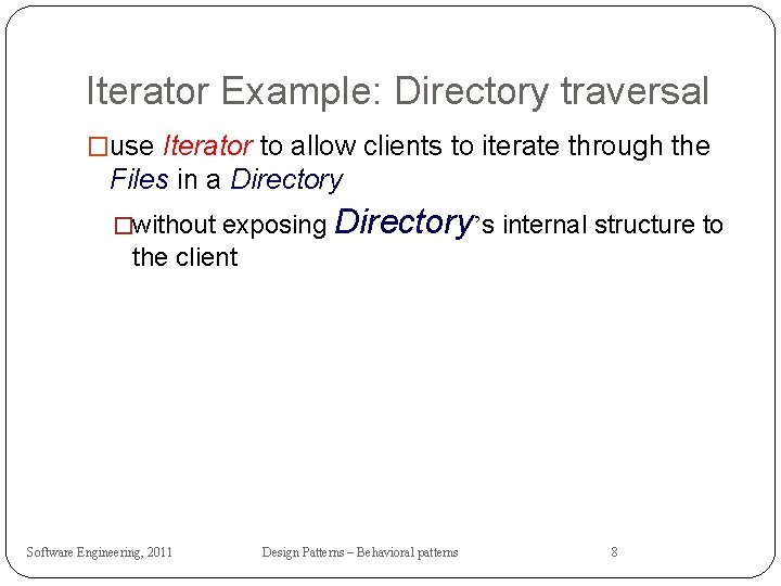 Iterator Example: Directory traversal �use Iterator to allow clients to iterate through the Files