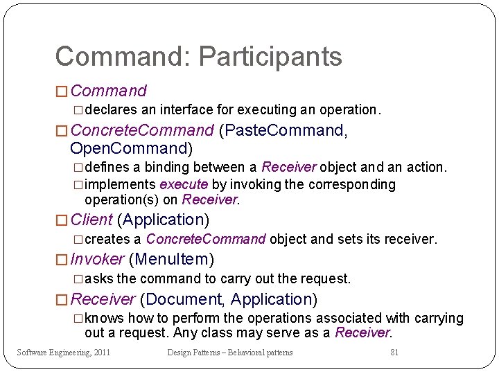 Command: Participants � Command �declares an interface for executing an operation. � Concrete. Command