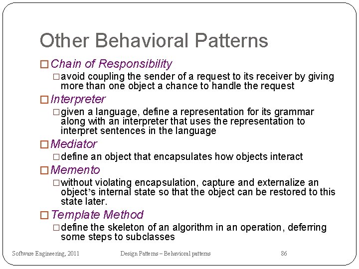 Other Behavioral Patterns � Chain of Responsibility �avoid coupling the sender of a request