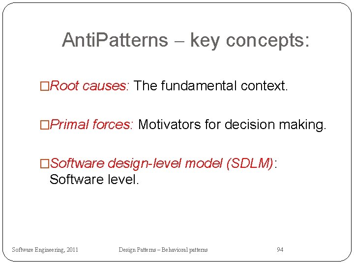 Anti. Patterns – key concepts: �Root causes: The fundamental context. �Primal forces: Motivators for