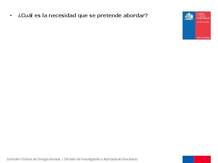  • ¿Cuál es la necesidad que se pretende abordar? Comisión Chilena de Energía