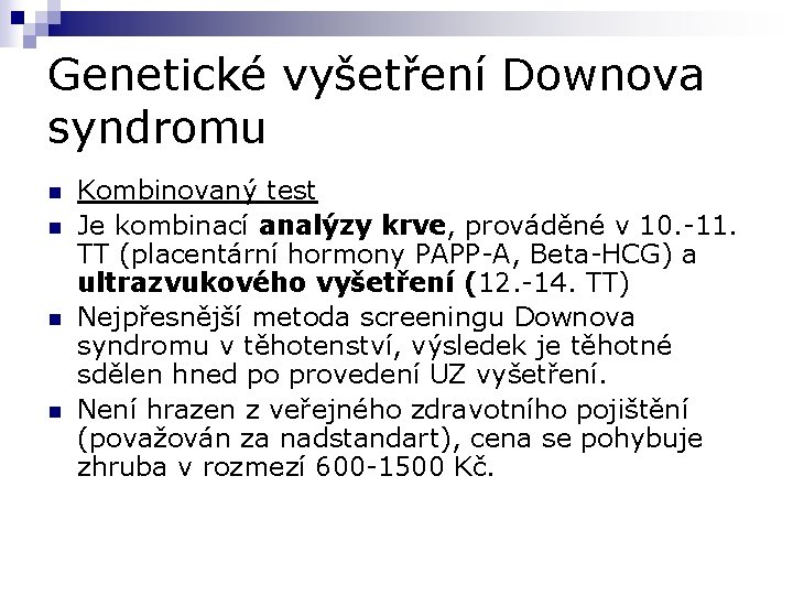 Genetické vyšetření Downova syndromu n n Kombinovaný test Je kombinací analýzy krve, prováděné v