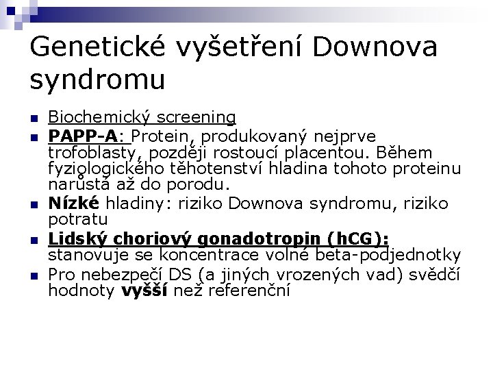 Genetické vyšetření Downova syndromu n n n Biochemický screening PAPP-A: Protein, produkovaný nejprve trofoblasty,