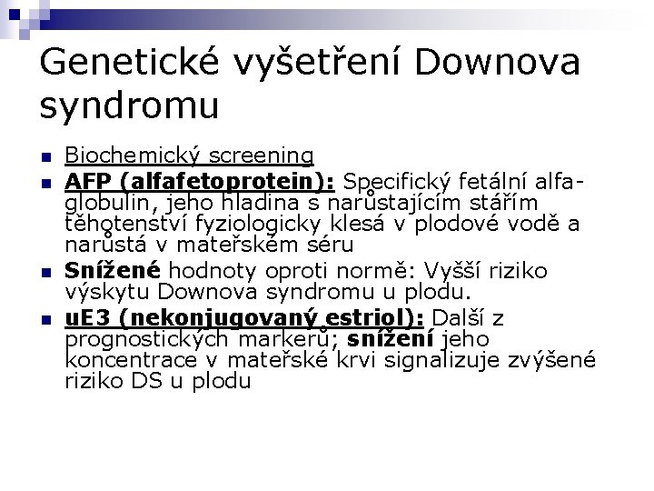 Genetické vyšetření Downova syndromu n n Biochemický screening AFP (alfafetoprotein): Specifický fetální alfaglobulin, jeho