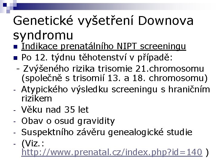 Genetické vyšetření Downova syndromu Indikace prenatálního NIPT screeningu n Po 12. týdnu těhotenství v