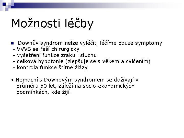 Možnosti léčby n - Downův syndrom nelze vyléčit, léčíme pouze symptomy VVVS se řeší