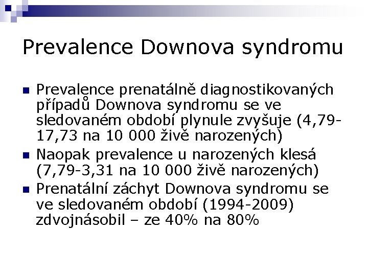 Prevalence Downova syndromu n n n Prevalence prenatálně diagnostikovaných případů Downova syndromu se ve