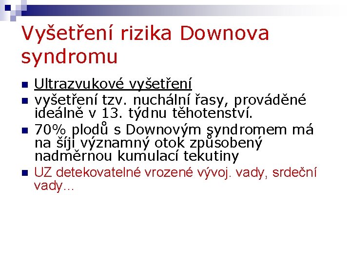 Vyšetření rizika Downova syndromu n n Ultrazvukové vyšetření tzv. nuchální řasy, prováděné ideálně v