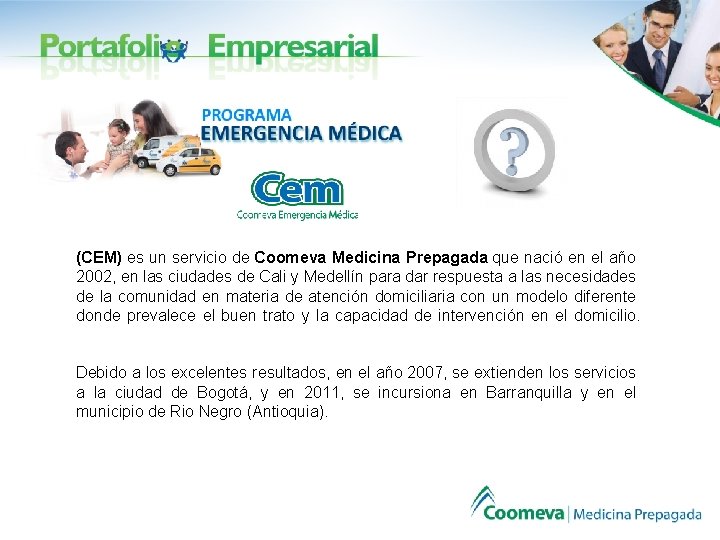 (CEM) es un servicio de Coomeva Medicina Prepagada que nació en el año 2002,