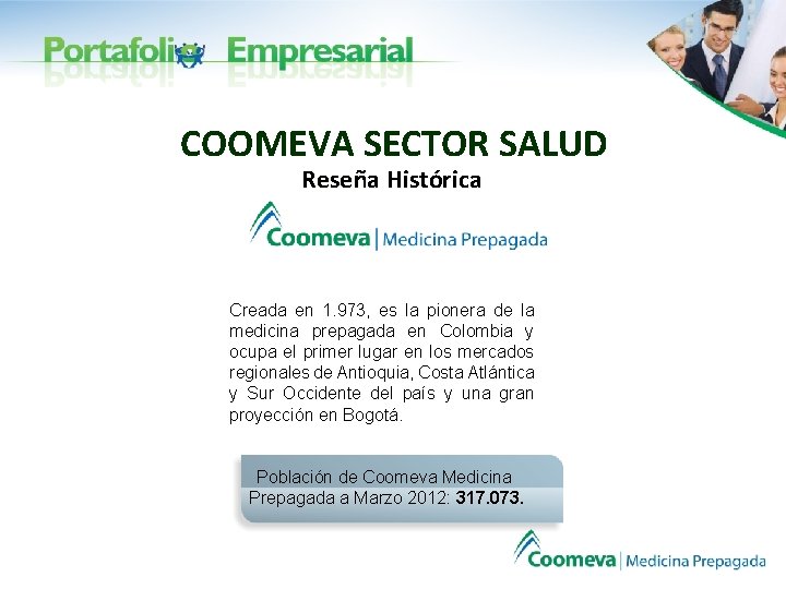 COOMEVA SECTOR SALUD Reseña Histórica Creada en 1. 973, es la pionera de la