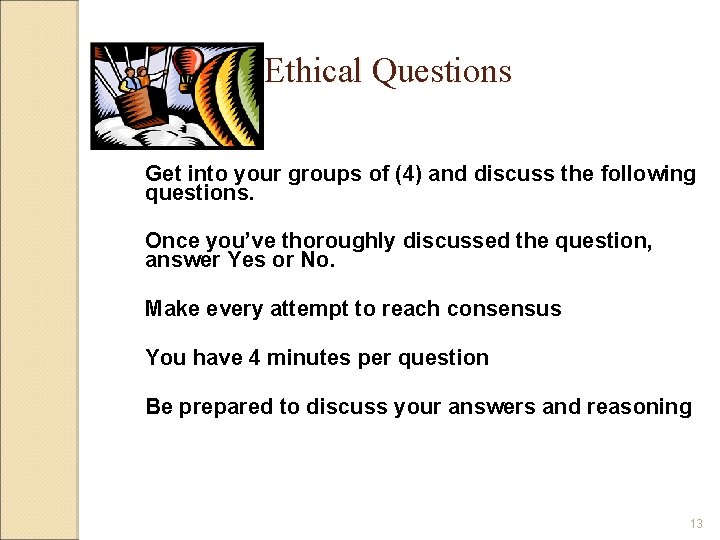 Ethical Questions Get into your groups of (4) and discuss the following questions. Once