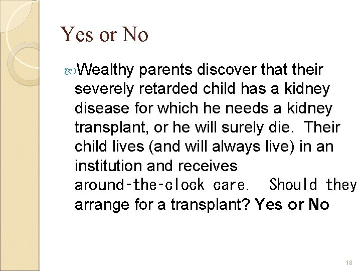Yes or No Wealthy parents discover that their severely retarded child has a kidney