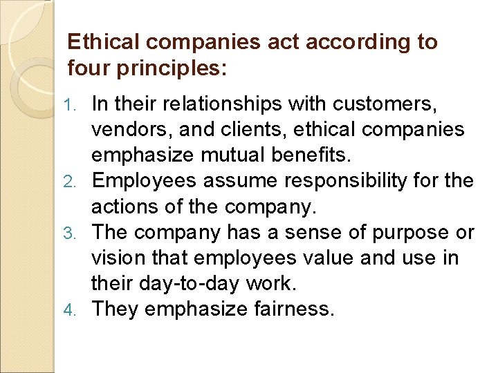 Ethical companies act according to four principles: In their relationships with customers, vendors, and