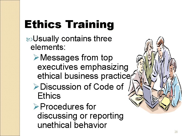 Ethics Training Usually contains three elements: ØMessages from top executives emphasizing ethical business practices