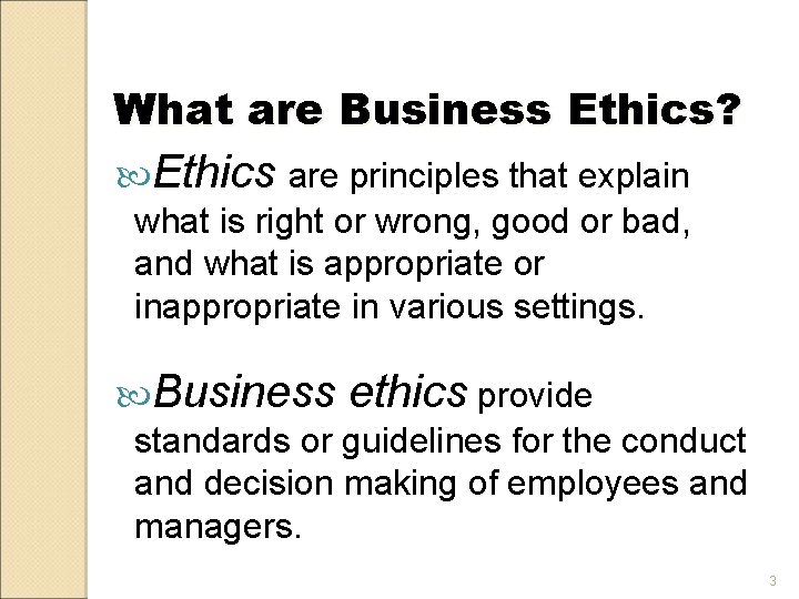 What are Business Ethics? Ethics are principles that explain what is right or wrong,