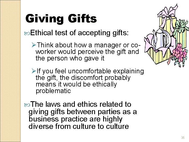 Giving Gifts Ethical test of accepting gifts: ØThink about how a manager or coworker