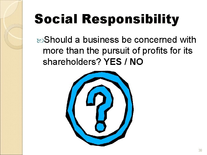 Social Responsibility Should a business be concerned with more than the pursuit of profits