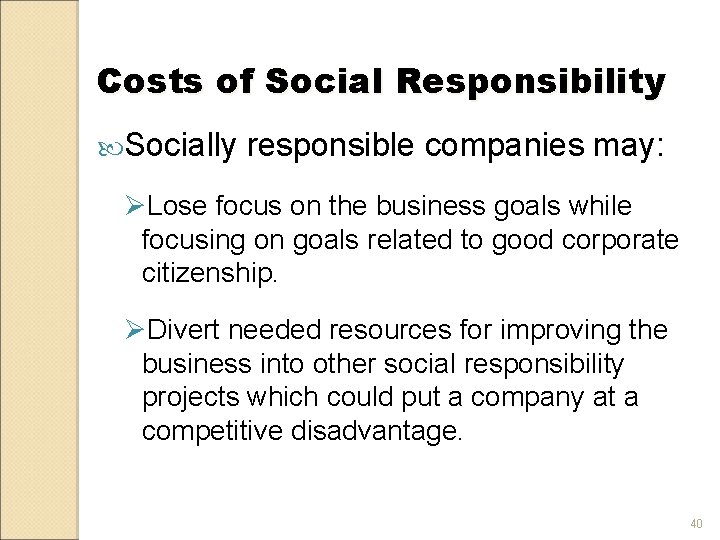 Costs of Social Responsibility Socially responsible companies may: ØLose focus on the business goals