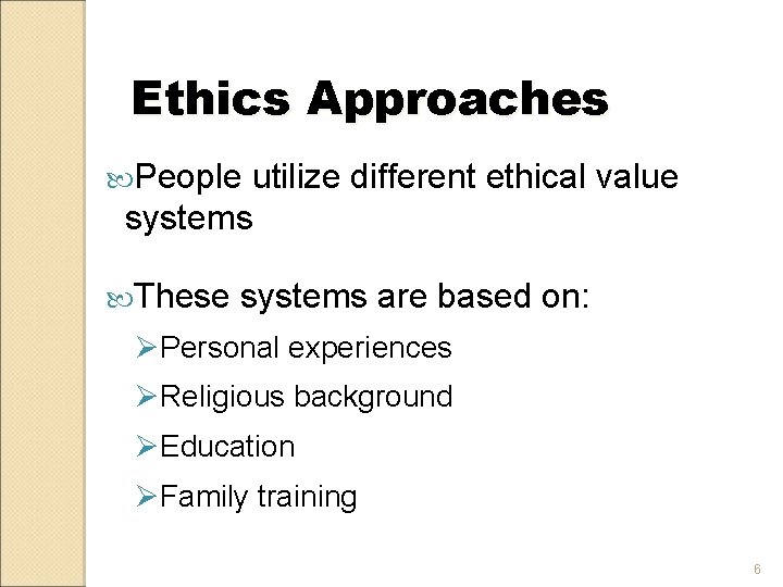 Ethics Approaches People utilize different ethical value systems These systems are based on: ØPersonal