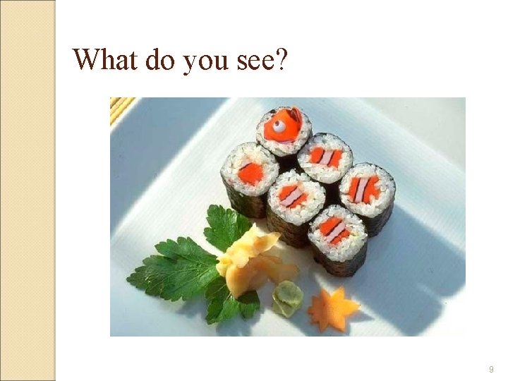 What do you see? 9 