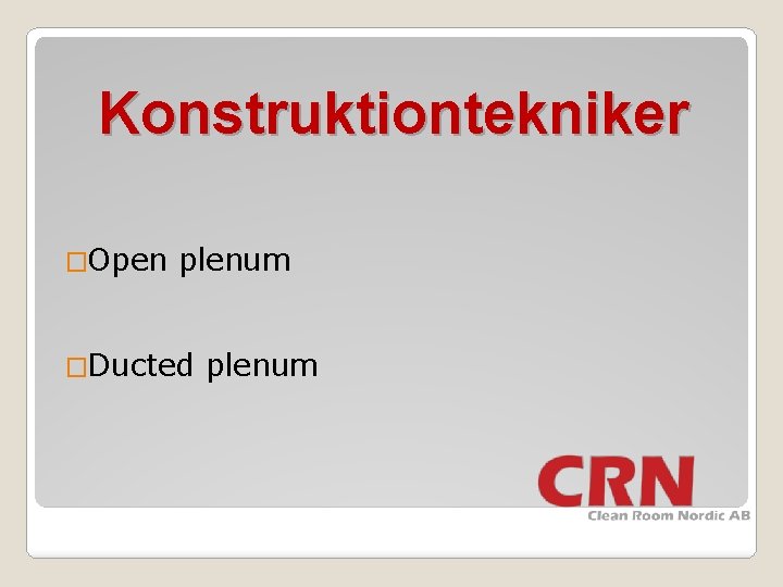 Konstruktiontekniker �Open plenum �Ducted plenum 