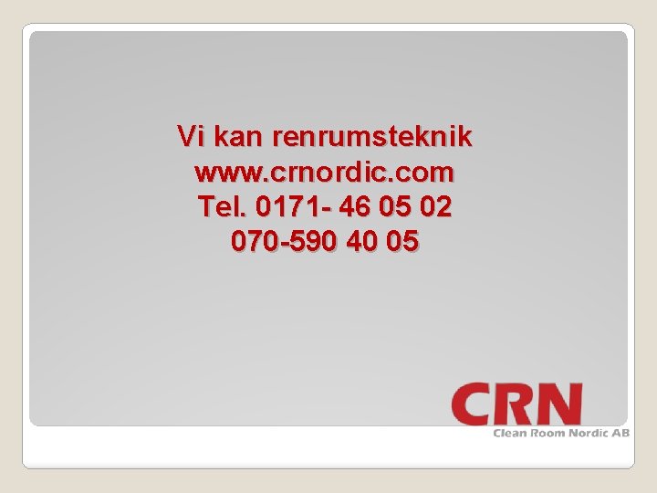 Vi kan renrumsteknik www. crnordic. com Tel. 0171 - 46 05 02 070 -590