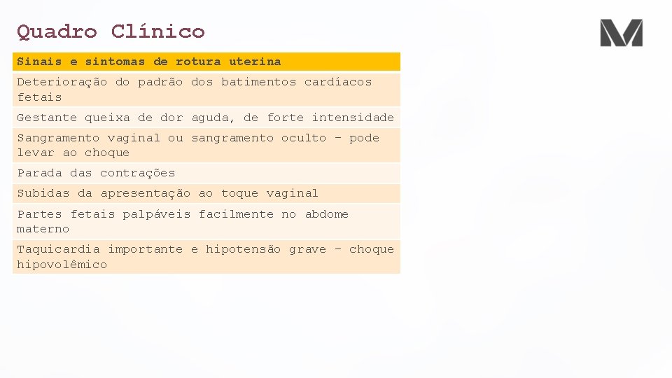 Quadro Clínico Sinais e sintomas de rotura uterina Deterioração do padrão dos batimentos cardíacos