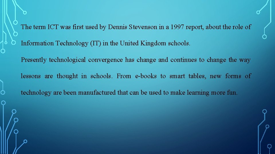 The term ICT was first used by Dennis Stevenson in a 1997 report, about