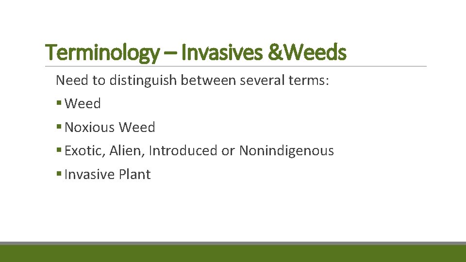 Terminology – Invasives &Weeds Need to distinguish between several terms: § Weed § Noxious