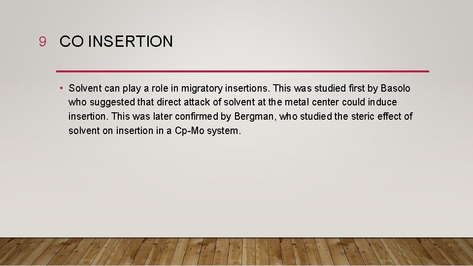 9 CO INSERTION • Solvent can play a role in migratory insertions. This was