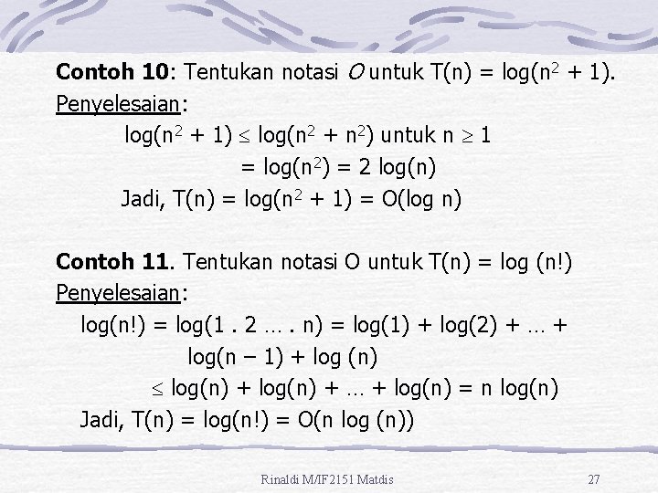 Contoh 10: Tentukan notasi O untuk T(n) = log(n 2 + 1). Penyelesaian: log(n