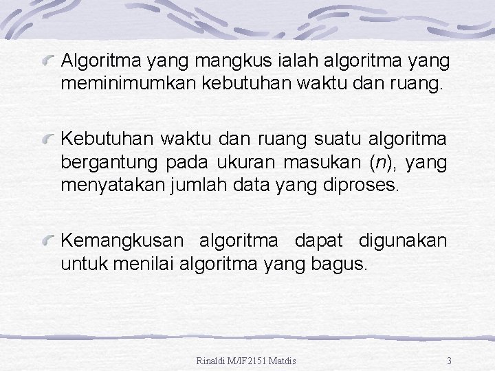 Algoritma yang mangkus ialah algoritma yang meminimumkan kebutuhan waktu dan ruang. Kebutuhan waktu dan