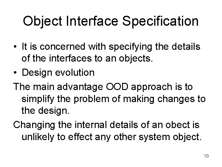 Object Interface Specification • It is concerned with specifying the details of the interfaces
