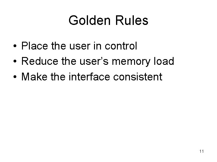 Golden Rules • Place the user in control • Reduce the user’s memory load
